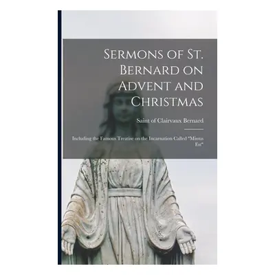 "Sermons of St. Bernard on Advent and Christmas: Including the Famous Treatise on the Incarnatio