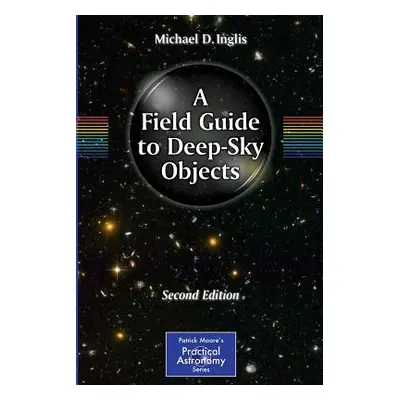 "A Field Guide to Deep-Sky Objects" - "" ("Inglis Mike")