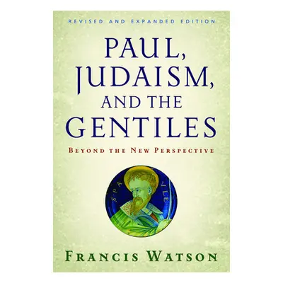 "Paul, Judaism, and the Gentiles: Beyond the New Perspective (Revised)" - "" ("Watson Francis")