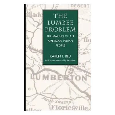 "The Lumbee Problem: The Making of an American Indian People" - "" ("Blu Karen I.")