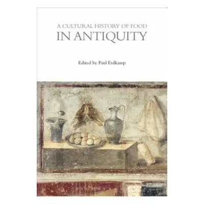 "A Cultural History of Food in Antiquity" - "" ("Erdkamp Paul")