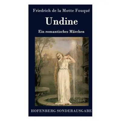 "Undine: Ein romantisches Mrchen" - "" ("Friedrich de la Motte Fouqu")