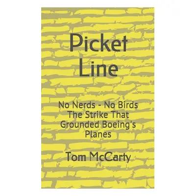 "Picket Line: No Nerds - No Birds The strike that grounded Boeing's planes." - "" ("McCarty Tom"