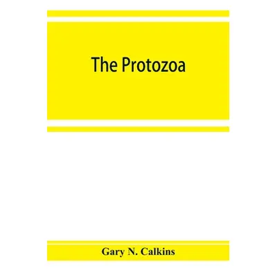 "The Protozoa" - "" ("N. Calkins Gary")