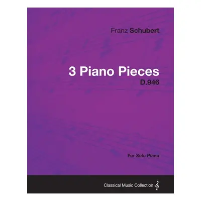 "3 Piano Pieces D.946 - For Solo Piano" - "" ("Schubert Franz")