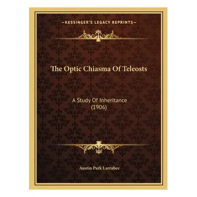 "The Optic Chiasma Of Teleosts: A Study Of Inheritance (1906)" - "" ("Larrabee Austin Park")