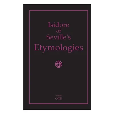 "Isidore of Seville's Etymologies: Complete English Translation, Volume I" - "" ("Throop Priscil