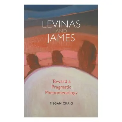 "Levinas and James: Toward a Pragmatic Phenomenology" - "" ("Craig Megan")