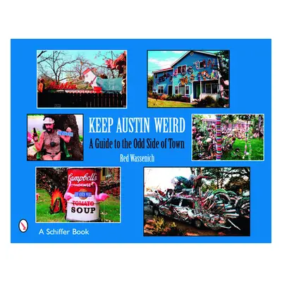 "Keep Austin Weird: A Guide to the Odd Side of Town" - "" ("Wassenich Red")