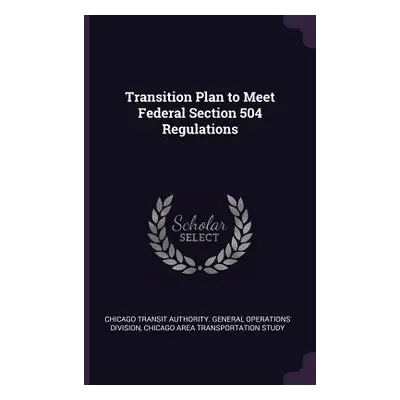 "Transition Plan to Meet Federal Section 504 Regulations" - "" ("Chicago Transit Authority Gener