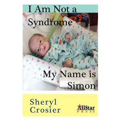 "I Am Not a Syndrome - My Name is Simon" - "" ("Crosier Sheryl")