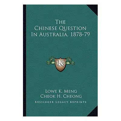 "The Chinese Question In Australia, 1878-79" - "" ("Meng Lowe K.")