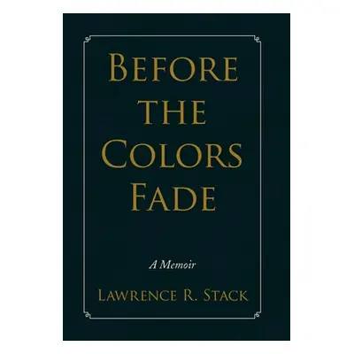 "Before the Colors Fade" - "" ("Stack Lawrence R.")