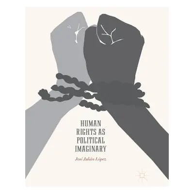 "Human Rights as Political Imaginary" - "" ("Julin Lpez Jos")