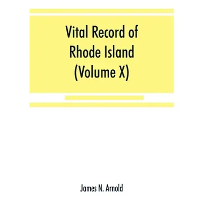 "Vital record of Rhode Island: 1636-1850: first series: births, marriages and deaths: a family r