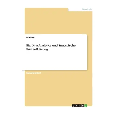 "Big Data Analytics und Strategische Frhaufklrung" - "" ("Anonym")