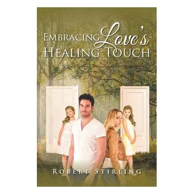 "Embracing Love's Healing Touch" - "" ("Stirling Robert")