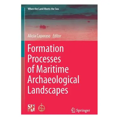 "Formation Processes of Maritime Archaeological Landscapes" - "" ("Caporaso Alicia")