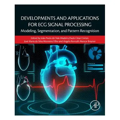 "Developments and Applications for ECG Signal Processing: Modeling, Segmentation, and Pattern Re