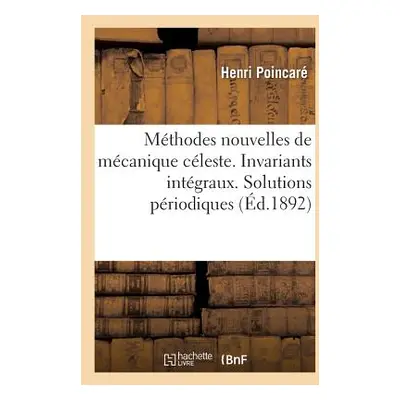 "Les Mthodes Nouvelles de la Mcanique Cleste. Invariants Intgraux: Solutions Priodiques Du Deuxi