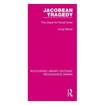 "Jacobean Tragedy: The Quest for Moral Order" - "" ("Ribner Irving")