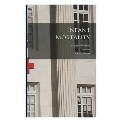 "Infant Mortality: A Social Problem" - "" ("Newman George")