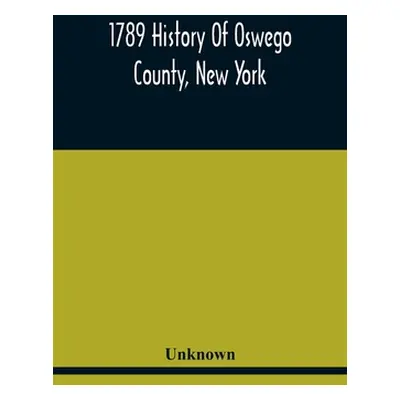 "1789 History Of Oswego County, New York" - "" ("Unknown")