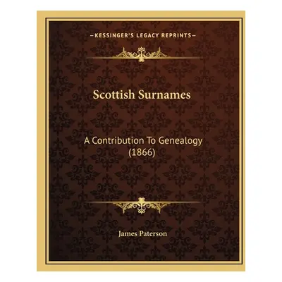 "Scottish Surnames: A Contribution To Genealogy (1866)" - "" ("Paterson James")