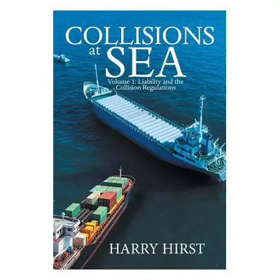 "Collisions at Sea: Volume 1: Liability and the Collision Regulations" - "" ("Hirst Harry")