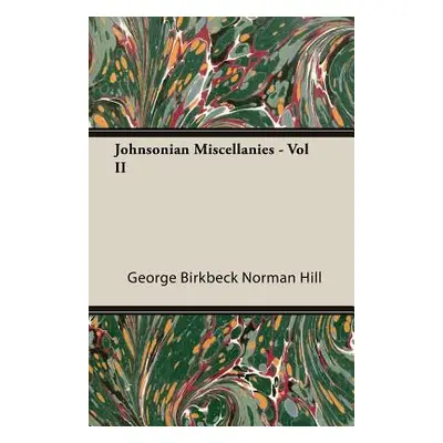 "Johnsonian Miscellanies - Vol II" - "" ("Hill George Birkbeck Norman")