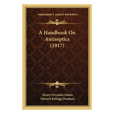 "A Handbook On Antiseptics (1917)" - "" ("Dakin Henry Drysdale")