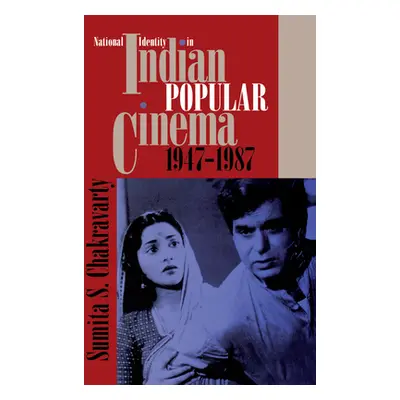 "National Identity in Indian Popular Cinema, 1947-1987" - "" ("Chakravarty Sumita S.")