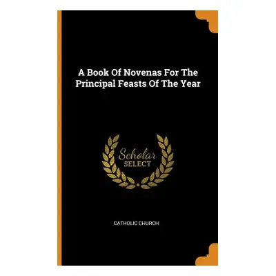 "A Book Of Novenas For The Principal Feasts Of The Year" - "" ("Church Catholic")