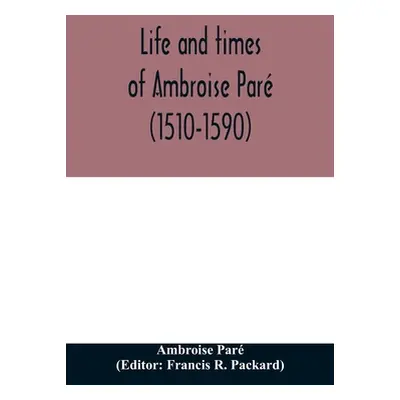 "Life and times of Ambroise Par