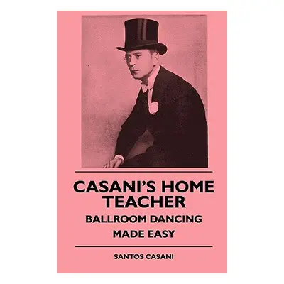 "Casani's Home Teacher - Ballroom Dancing Made Easy" - "" ("Casani Santos")