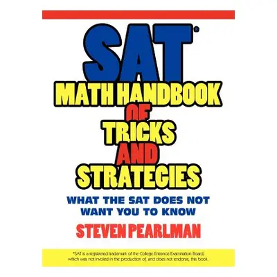 "SAT Math Handbook of Tricks and Strategies" - "" ("Pearlman Steven")