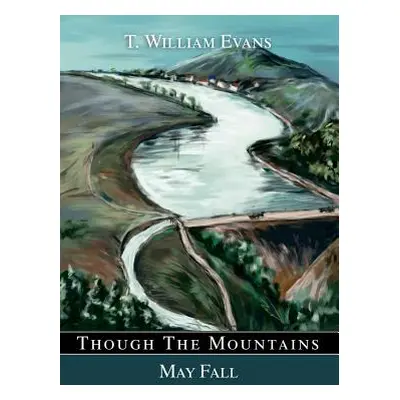 "Though The Mountains May Fall: The story of the great Johnstown Flood of 1889" - "" ("Evans T. 