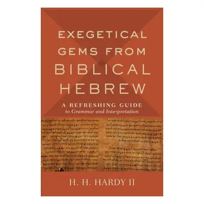 "Exegetical Gems from Biblical Hebrew: A Refreshing Guide to Grammar and Interpretation" - "" ("