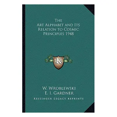 "The Art Alphabet and Its Relation to Cosmic Principles 1948" - "" ("Wroblewski W.")