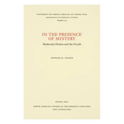 "In the Presence of Mystery: Modernist Fiction and the Occult" - "" ("Fraser Howard M.")