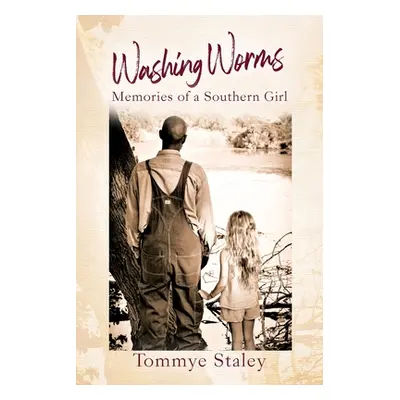 "Washing Worms: Memories of a Southern Girl" - "" ("Staley Tommye")