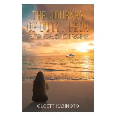 "The Journey of Duty: From Africa to Europe" - "" ("Kazimoto Olgett")