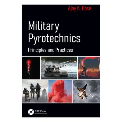 "Military Pyrotechnics: Principles and Practices" - "" ("Bose Ajoy K.")