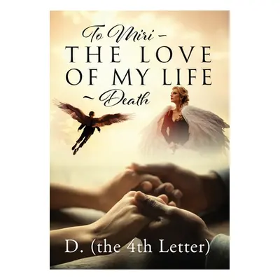 "To Miri - The Love Of My Life Death" - "" ("D (the 4th Letter)")