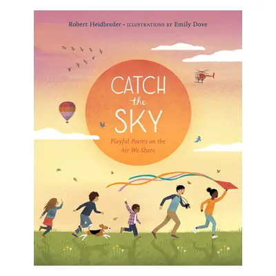 "Catch the Sky: Playful Poems on the Air We Share" - "" ("Heidbreder Robert")