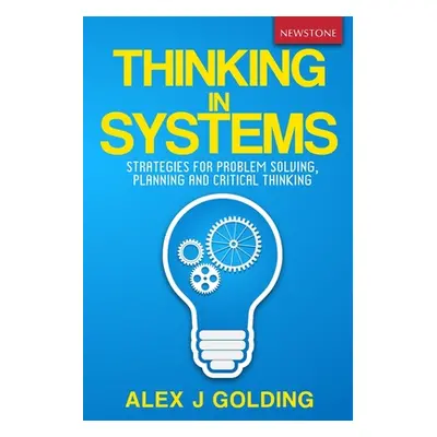 "Thinking in Systems: Strategies for Problem Solving, Planning and Critical Thinking" - "" ("Gol