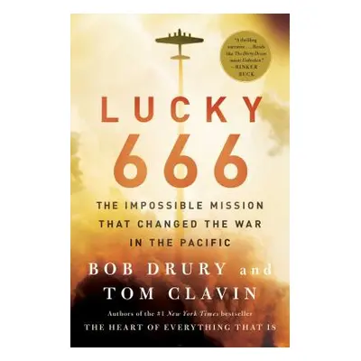 "Lucky 666: The Impossible Mission That Changed the War in the Pacific" - "" ("Drury Bob")