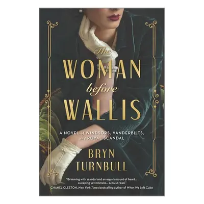 "The Woman Before Wallis: A Novel of Windsors, Vanderbilts, and Royal Scandal" - "" ("Turnbull B