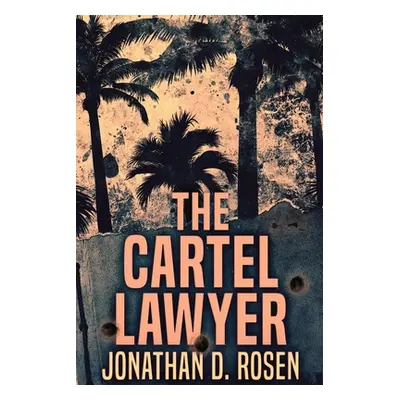 "The Cartel Lawyer: Large Print Edition" - "" ("Rosen Jonathan D.")