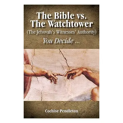 "The Bible vs. the Watchtower (the Jehovah's Witnesses' Authority)" - "" ("Pendleton Cochise")